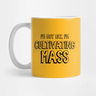 I'm Not Fat, I'm Cultivating Mass Mug